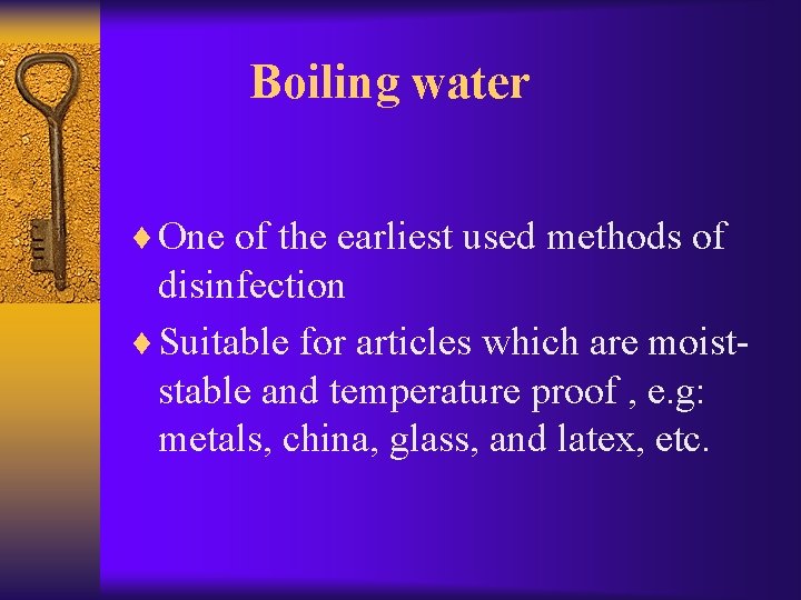 Boiling water ¨ One of the earliest used methods of disinfection ¨ Suitable for