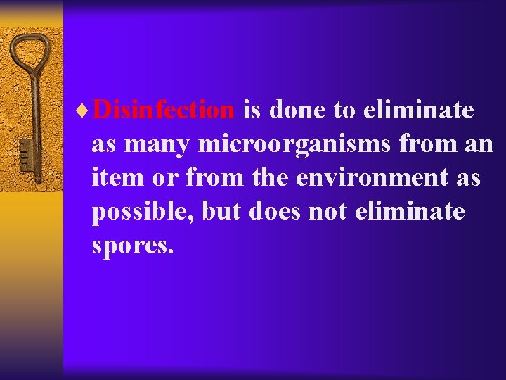 ¨Disinfection is done to eliminate as many microorganisms from an item or from the