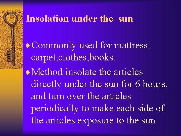 Insolation under the sun ¨Commonly used for mattress, carpet, clothes, books. ¨Method: insolate the