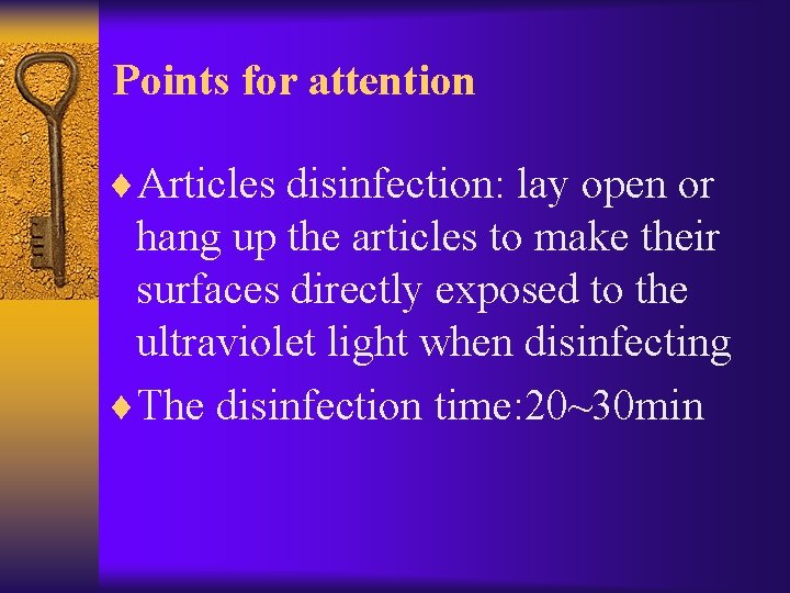 Points for attention ¨Articles disinfection: lay open or hang up the articles to make
