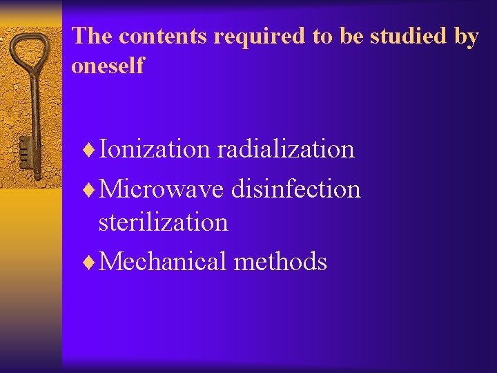 The contents required to be studied by oneself ¨Ionization radialization ¨Microwave disinfection sterilization ¨Mechanical