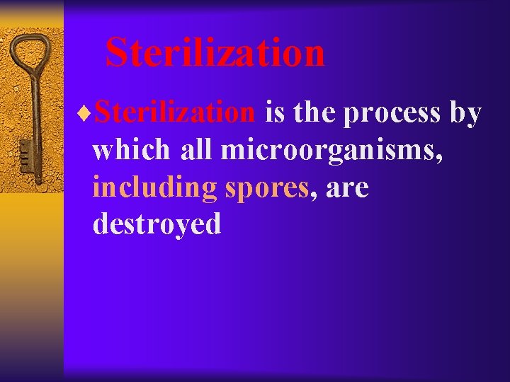 Sterilization ¨Sterilization is the process by which all microorganisms, including spores, are destroyed 