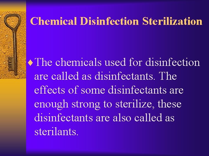 Chemical Disinfection Sterilization ¨The chemicals used for disinfection are called as disinfectants. The effects