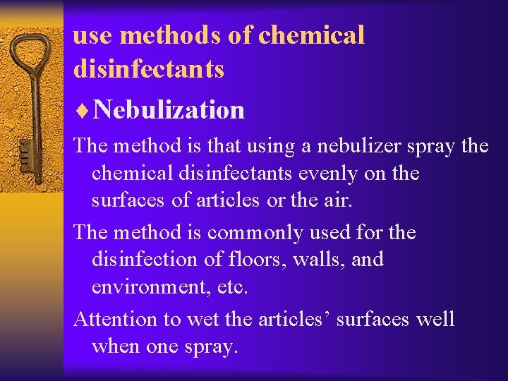 use methods of chemical disinfectants ¨Nebulization The method is that using a nebulizer spray