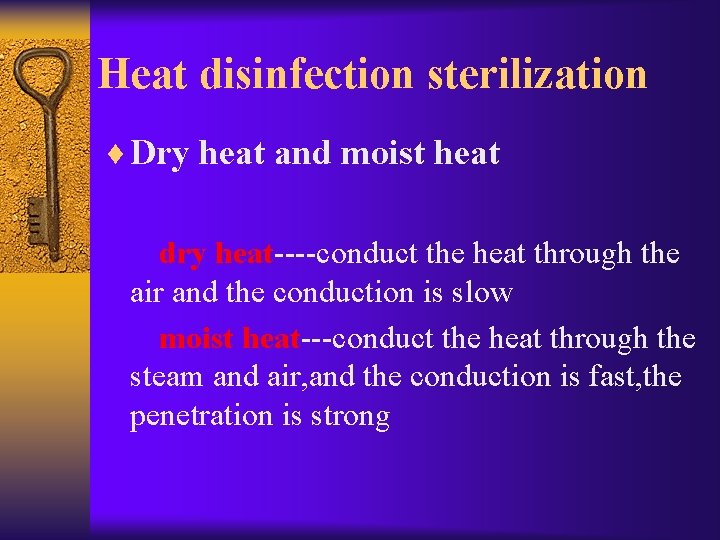 Heat disinfection sterilization ¨ Dry heat and moist heat dry heat----conduct the heat through