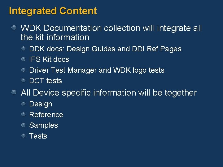 Integrated Content WDK Documentation collection will integrate all the kit information DDK docs: Design