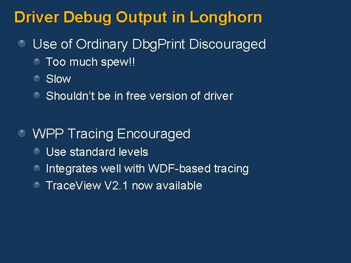 Driver Debug Output in Longhorn Use of Ordinary Dbg. Print Discouraged Too much spew!!