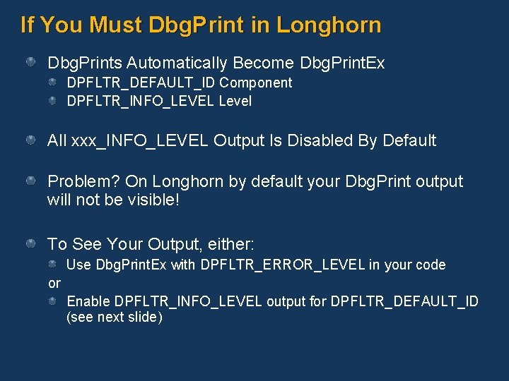 If You Must Dbg. Print in Longhorn Dbg. Prints Automatically Become Dbg. Print. Ex