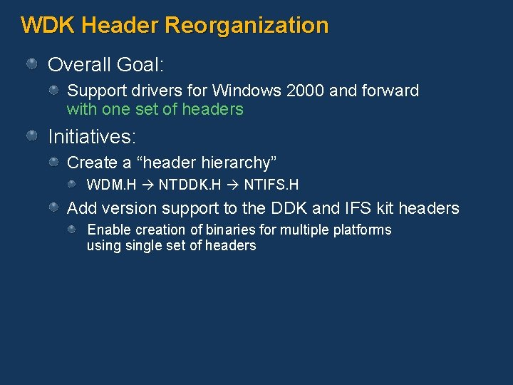 WDK Header Reorganization Overall Goal: Support drivers for Windows 2000 and forward with one