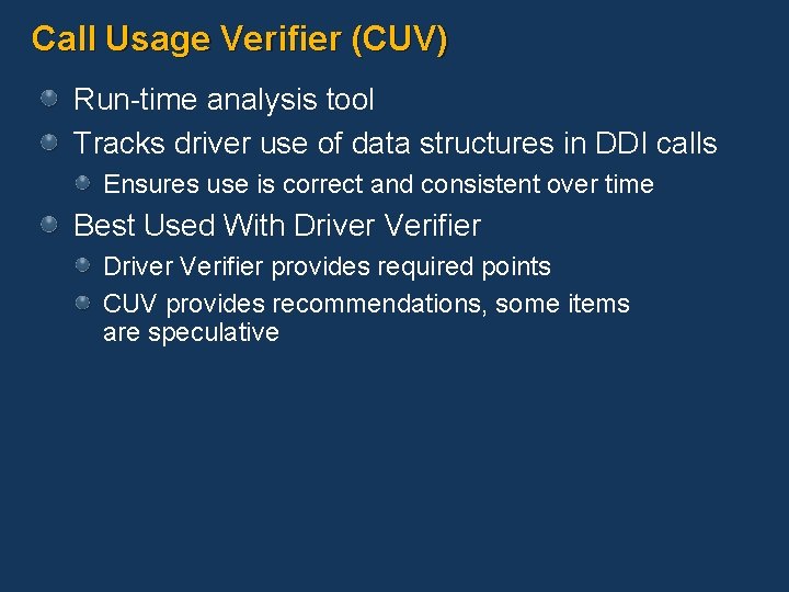 Call Usage Verifier (CUV) Run-time analysis tool Tracks driver use of data structures in