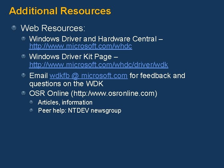 Additional Resources Web Resources: Windows Driver and Hardware Central – http: //www. microsoft. com/whdc