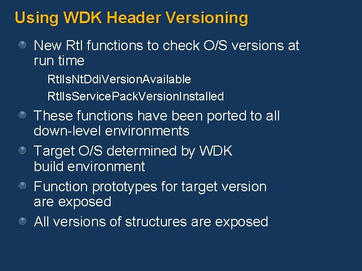 Using WDK Header Versioning New Rtl functions to check O/S versions at run time