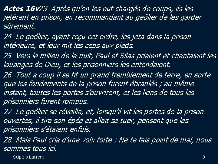 Actes 16 v 23 Après qu’on les eut chargés de coups, ils les jetèrent