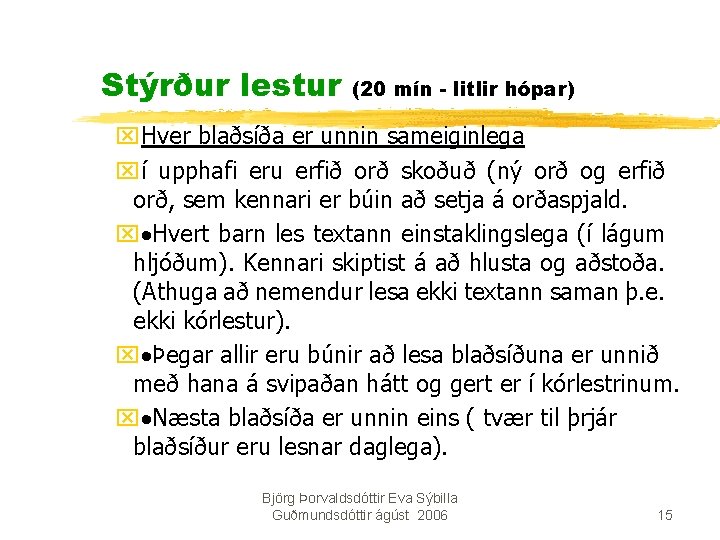 Stýrður lestur (20 mín - litlir hópar) x. Hver blaðsíða er unnin sameiginlega xí