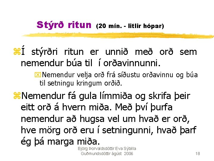 Stýrð ritun (20 mín. - litlir hópar) zÍ stýrðri ritun er unnið með orð