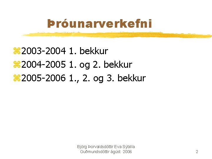 Þróunarverkefni z 2003 -2004 1. bekkur z 2004 -2005 1. og 2. bekkur z