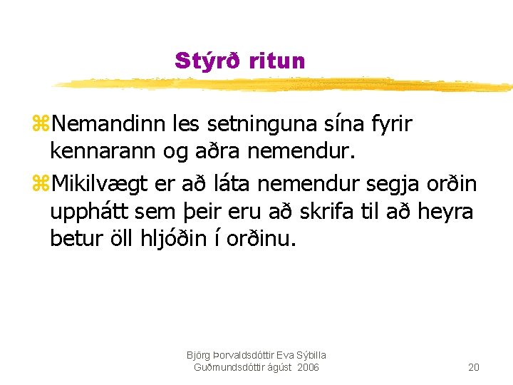 Stýrð ritun z. Nemandinn les setninguna sína fyrir kennarann og aðra nemendur. z. Mikilvægt