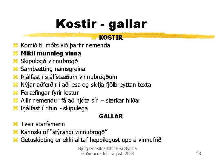 Kostir - gallar z z z z KOSTIR Komið til móts við þarfir nemenda