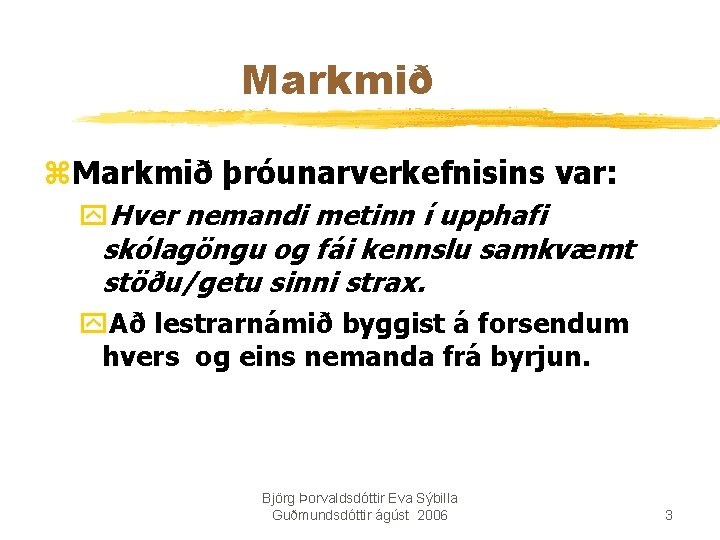 Markmið z. Markmið þróunarverkefnisins var: y. Hver nemandi metinn í upphafi skólagöngu og fái