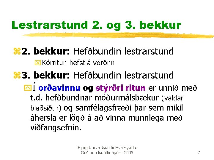 Lestrarstund 2. og 3. bekkur z 2. bekkur: Hefðbundin lestrarstund x. Kórritun hefst á