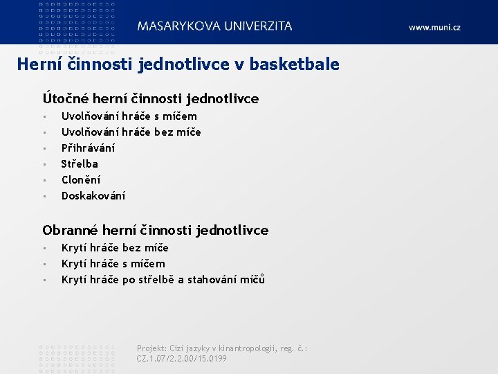 Herní činnosti jednotlivce v basketbale Útočné herní činnosti jednotlivce • • • Uvolňování hráče