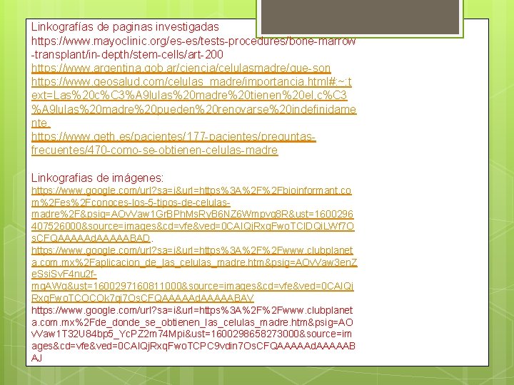 Linkografías de paginas investigadas https: //www. mayoclinic. org/es-es/tests-procedures/bone-marrow -transplant/in-depth/stem-cells/art-200 https: //www. argentina. gob. ar/ciencia/celulasmadre/que-son