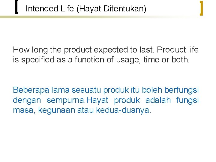 Intended Life (Hayat Ditentukan) How long the product expected to last. Product life is