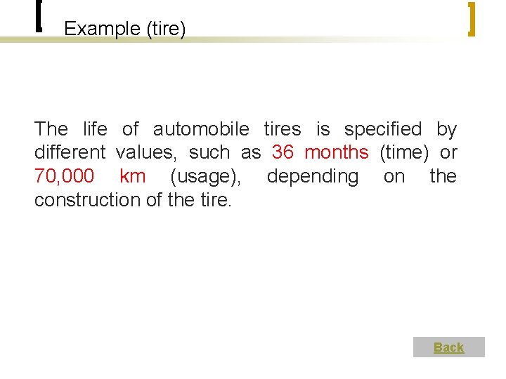 Example (tire) The life of automobile tires is specified by different values, such as
