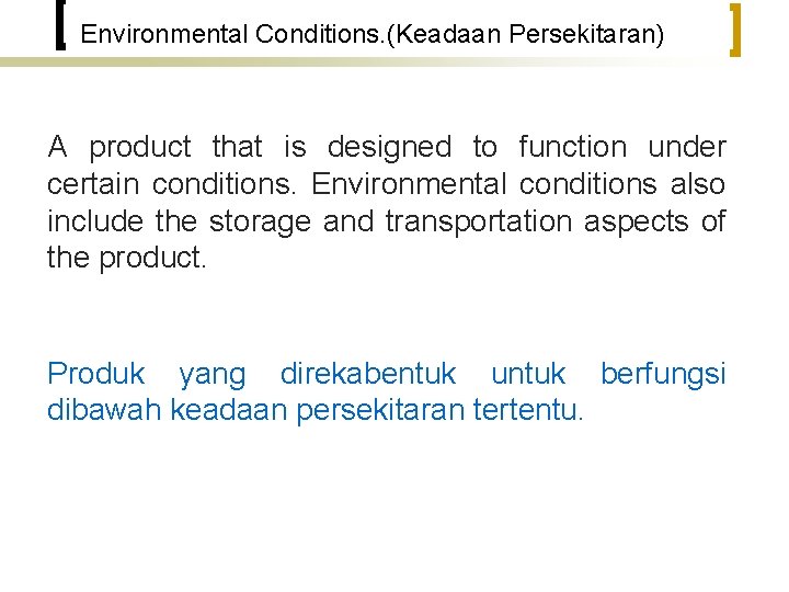 Environmental Conditions. (Keadaan Persekitaran) A product that is designed to function under certain conditions.