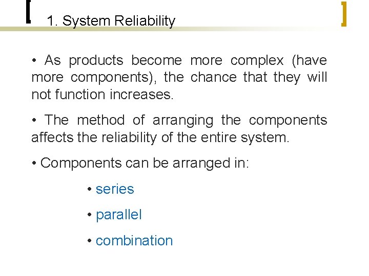 1. System Reliability • As products become more complex (have more components), the chance