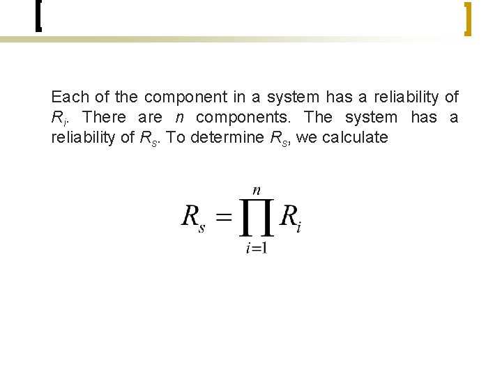 Each of the component in a system has a reliability of Ri. There are