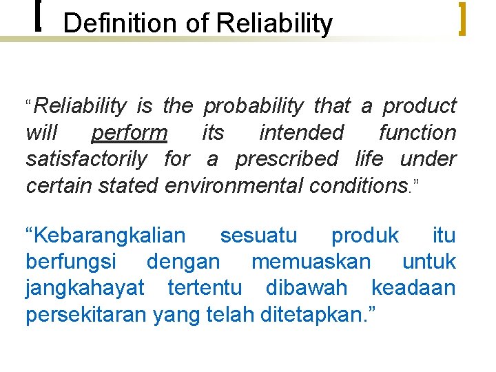Definition of Reliability “Reliability is the probability that a product will perform its intended