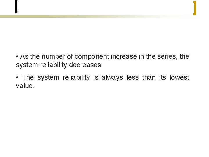  • As the number of component increase in the series, the system reliability