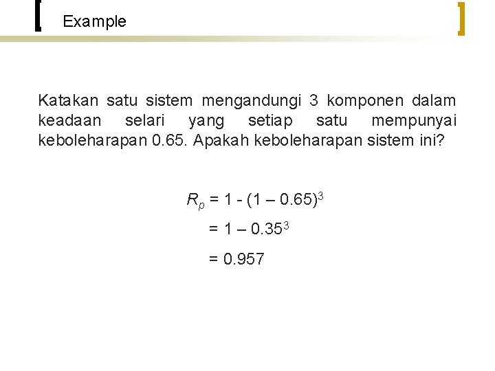 Example Katakan satu sistem mengandungi 3 komponen dalam keadaan selari yang setiap satu mempunyai