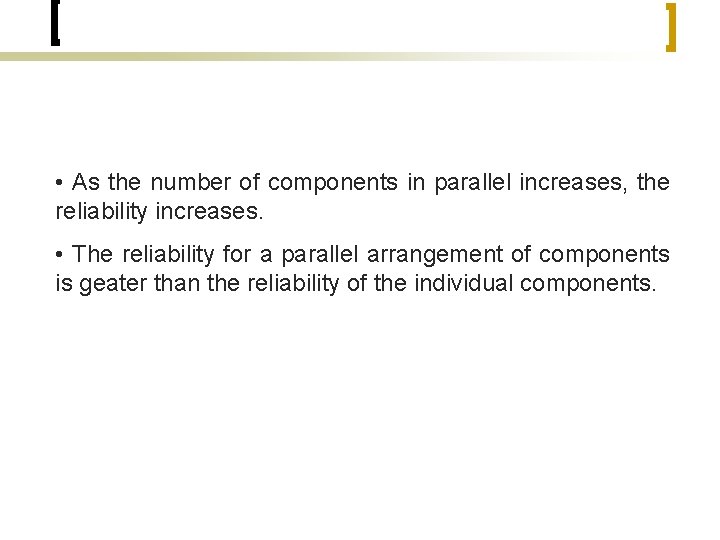  • As the number of components in parallel increases, the reliability increases. •