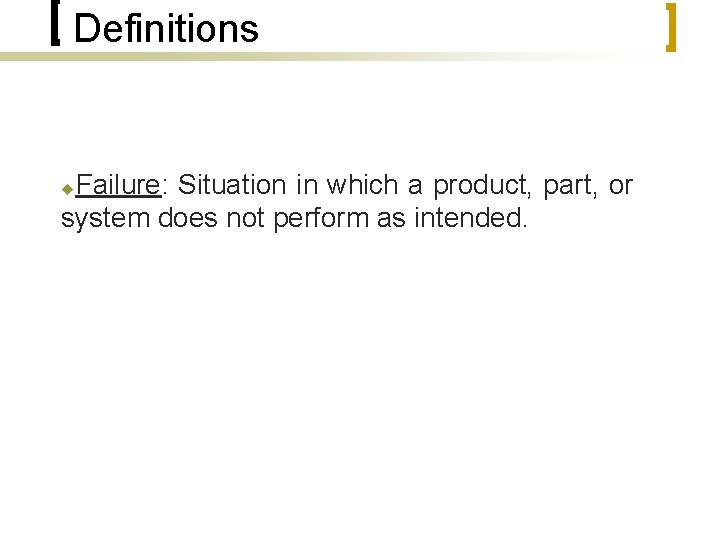 Definitions Failure: Situation in which a product, part, or system does not perform as