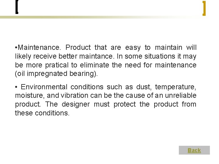  • Maintenance. Product that are easy to maintain will likely receive better maintance.