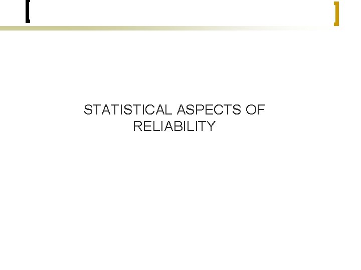 STATISTICAL ASPECTS OF RELIABILITY 