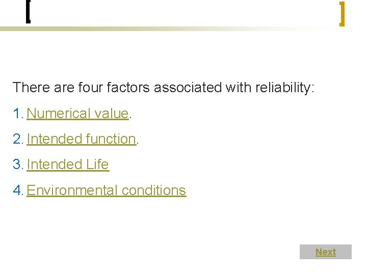 There are four factors associated with reliability: 1. Numerical value. 2. Intended function. 3.