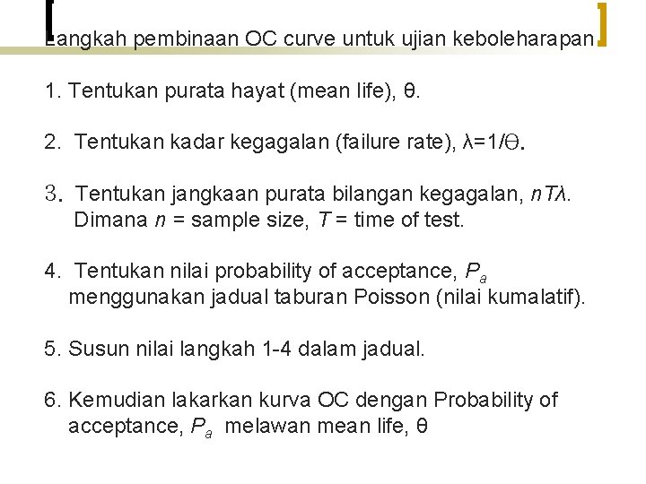 Langkah pembinaan OC curve untuk ujian keboleharapan 1. Tentukan purata hayat (mean life), θ.
