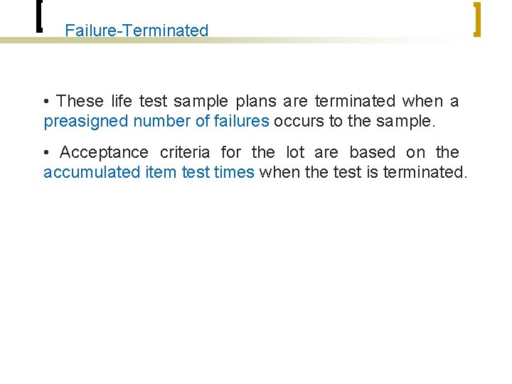 Failure-Terminated • These life test sample plans are terminated when a preasigned number of
