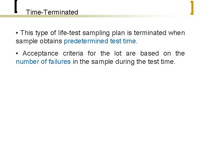 Time-Terminated • This type of life-test sampling plan is terminated when sample obtains predetermined