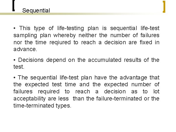 Sequential • This type of life-testing plan is sequential life-test sampling plan whereby neither