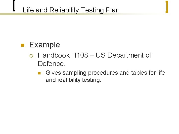 Life and Reliability Testing Plan n Example ¡ Handbook H 108 – US Department