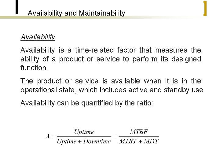 Availability and Maintainability Availability is a time-related factor that measures the ability of a