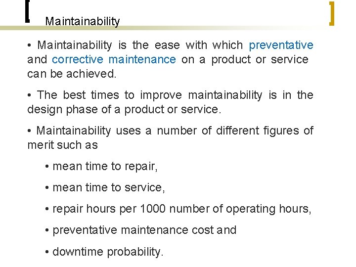 Maintainability • Maintainability is the ease with which preventative and corrective maintenance on a