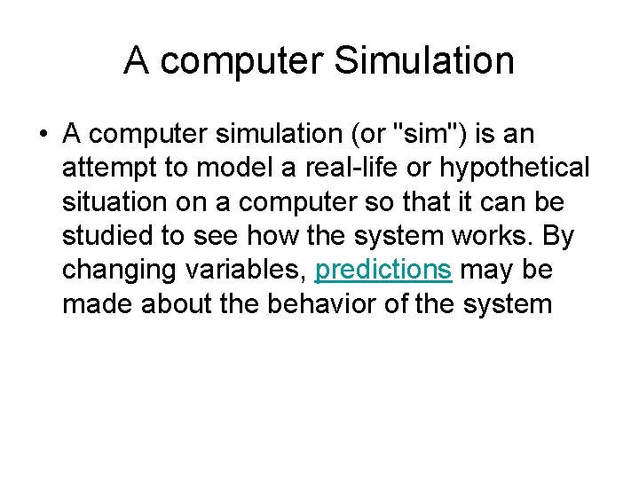 A computer Simulation • A computer simulation (or "sim") is an attempt to model