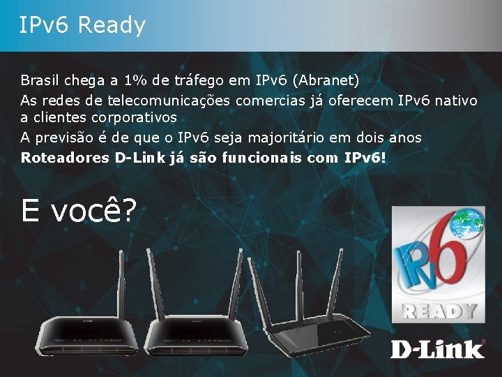 IPv 6 Ready Brasil chega a 1% de tráfego em IPv 6 (Abranet) As