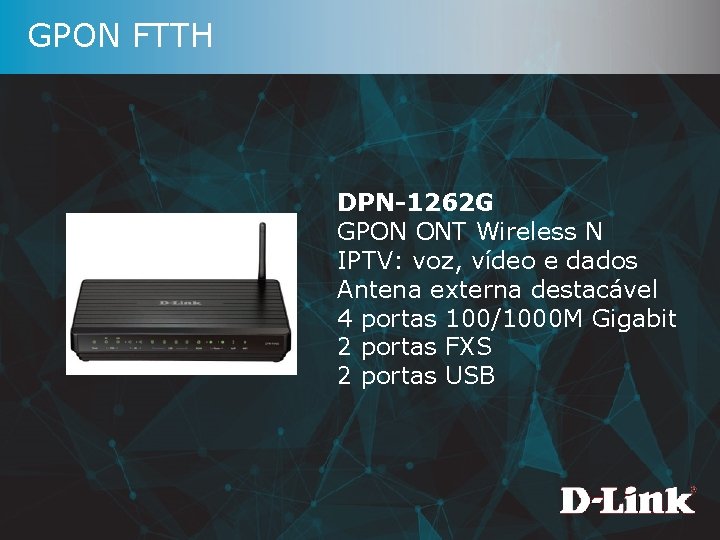 GPON FTTH DPN-1262 G GPON ONT Wireless N IPTV: voz, vídeo e dados Antena