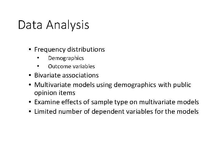 Data Analysis • Frequency distributions • • Demographics Outcome variables • Bivariate associations •